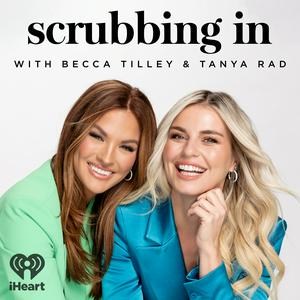 Listen to Scrubbing In with Becca Tilley & Tanya Rad in the App