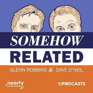 Listen to Somehow Related with Dave O'Neil & Glenn Robbins in the App