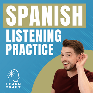 Spanish Listening Practice Podcast by LearnCraft Spanish