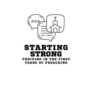 Starting Strong: Thriving in the First Years of Preaching