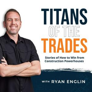 Titans of the Trades | Stories of How to Win from Construction Powerhouses