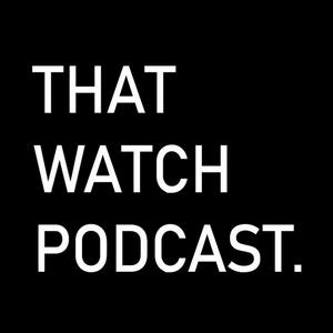 Listen to That Watch Podcast in the App