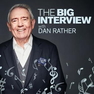 Listen to The Big Interview with Dan Rather in the App