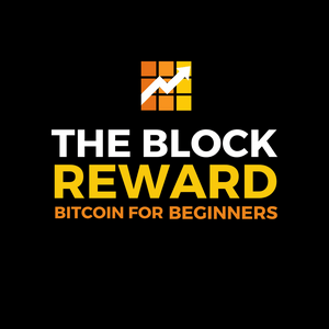 Listen to The Block Reward | Bitcoin For Beginners in the App