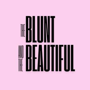 The Blunt and The Beautiful