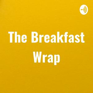 Listen to The Breakfast Wrap in the App