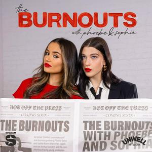 The Burnouts with Phoebe & Sophia
