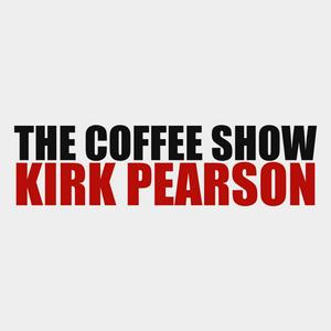The Coffee Show with Kirk Pearson