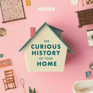 Listen to The Curious History of Your Home in the App