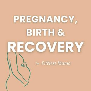 Pregnancy, Birth and Recovery: FitNest Mama