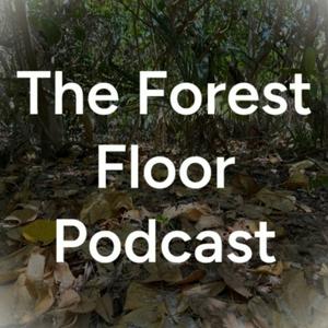 The Forest Floor Podcast