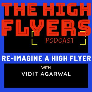 Listen to The High Flyers Podcast with Vidit Agarwal in the App