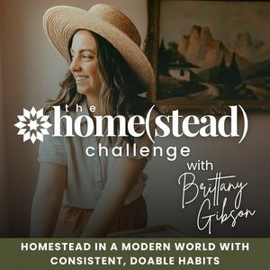 The Homestead Challenge Podcast | Suburban Homesteading, Gardening, Food From Scratch, Sustainable Living