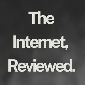 The Internet, Reviewed.