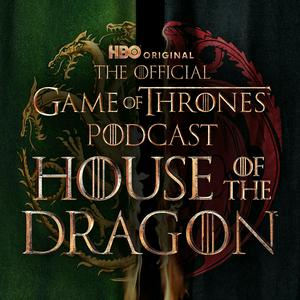 Listen to The Official Game of Thrones Podcast: House of the Dragon in the App