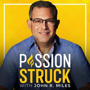 Listen to Passion Struck with John R. Miles in the App