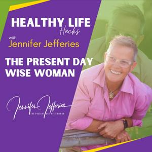 Listen to The Present Day Wise Woman - Healthy Life Hacks With Jennifer Jefferies in the App