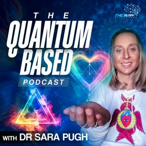 The Quantum Based Podcast - With Dr Sara Pugh