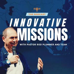 The Rodcast: Innovative Missions with Pastor Rod Plummer and Team