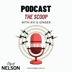 Listen to The Scoop with Avi & Ginger: The official podcast of the City of Nelson in the App