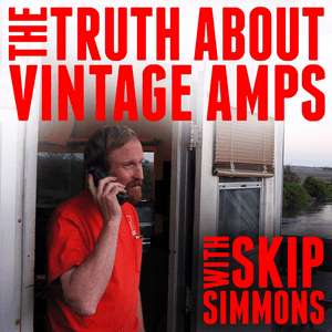 Listen to The Truth About Vintage Amps with Skip Simmons in the App