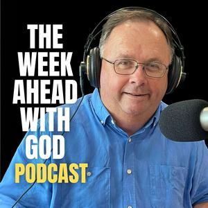 The Week Ahead With God Podcast - Ken Robinson