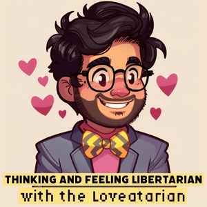 Listen to Thinking and Feeling Libertarian with the Loveatarian in the App