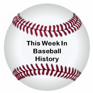This Week In Baseball History