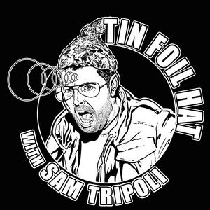 Listen to Tin Foil Hat With Sam Tripoli in the App