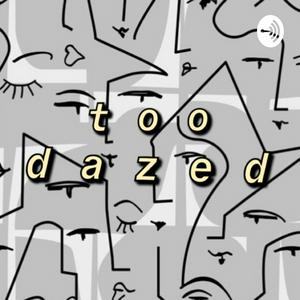 too dazed