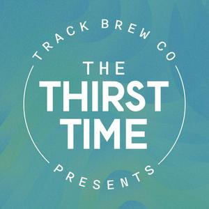 Track Brewing Co Presents - The Thirst Time
