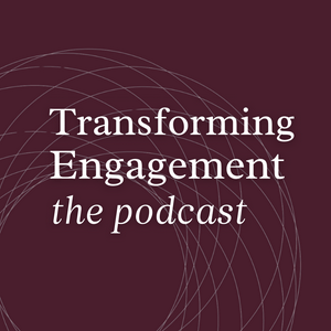 Transforming Engagement: The Podcast