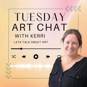 Tuesday Art Chat with Kerri