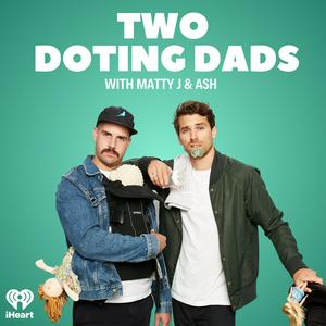 Listen to Two Doting Dads with Matty J & Ash in the App