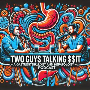 Two guys talking **it - A Gastroenterology and Hepatology podcast