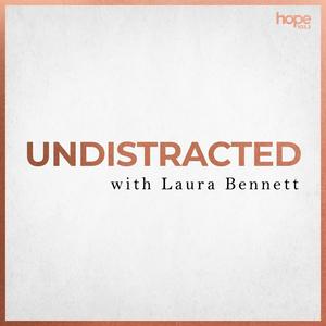 Listen to UNDISTRACTED with Laura Bennett in the App