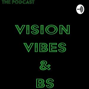 Vision, Vibes and BS