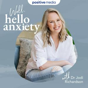 Well, hello anxiety with Dr Jodi Richardson