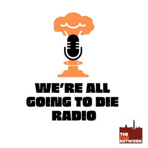 Listen to We're All Going to Die Radio in the App