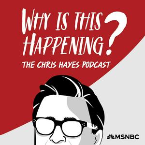 Listen to Why Is This Happening? The Chris Hayes Podcast in the App