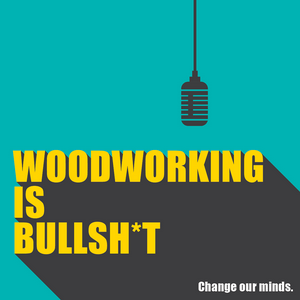 Listen to Woodworking is BULLSHIT! in the App