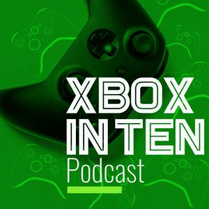 Xbox In Ten: An Xbox Podcast