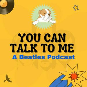 Listen to YOU CAN TALK TO ME - A Beatles Podcast in the App