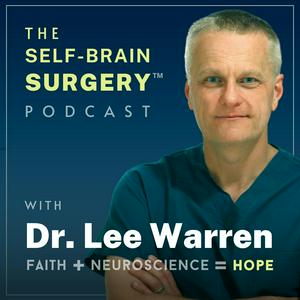 The Self-Brain Surgery™ Podcast with Dr. Lee Warren