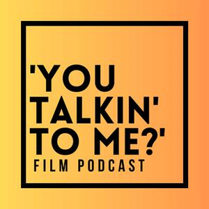 Listen to 'You Talkin' to Me?’ Film Podcast in the App
